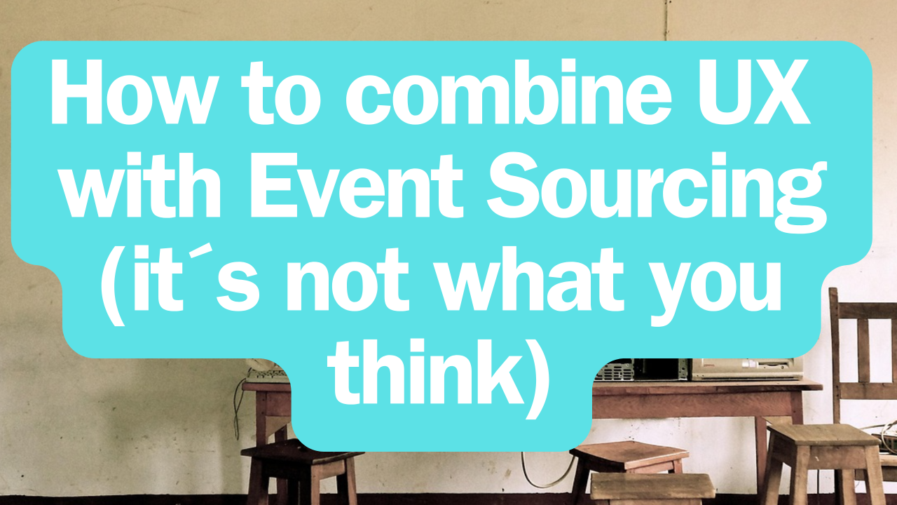 Event Sourcing and User Experience