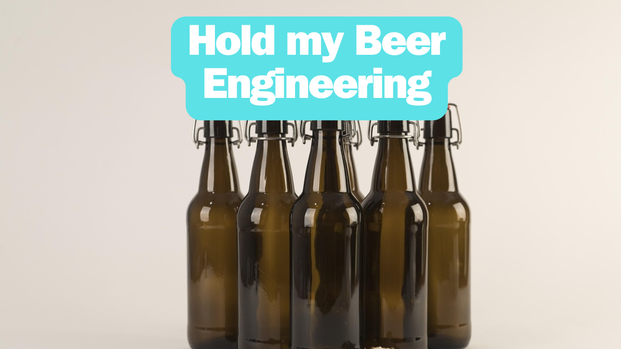 Hold My Beer Engineering