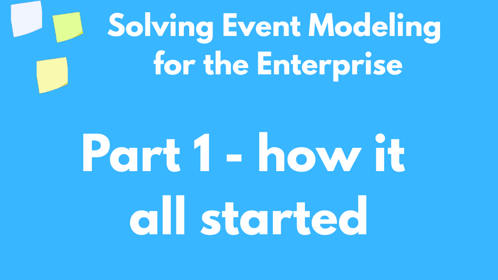Solving Event Modeling for the Enterprise - Part 1: How it all started
